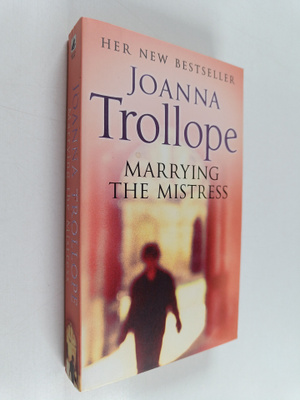 Joanna Trollope : Marrying the Mistress (signeerattu)