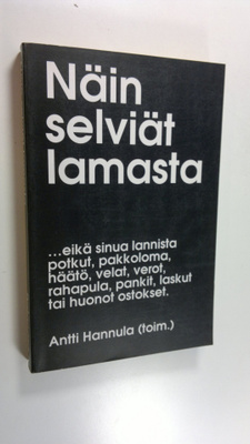 Antti Hannula : Näin selviät lamasta :  eikä sinua lannis...