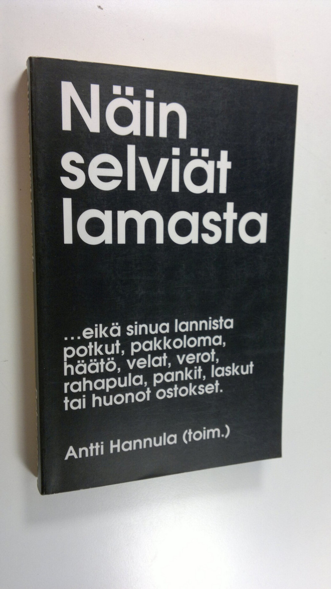 Antti Hannula : Näin selviät lamasta :  eikä sinua lannis...
