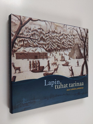 Lapin tuhat tarinaa : Anto Leikolan juhlakirja