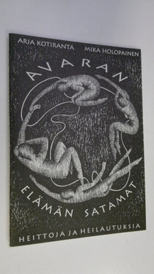 Arja Kotiranta : Avaran elämän satamat : heittoja ja heil...
