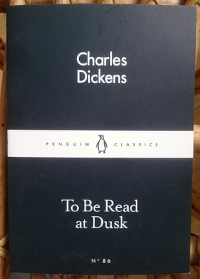 Charles Dickens - To Be Read at Dusk