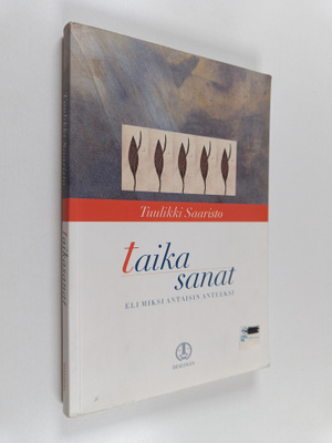 Tuulikki Saaristo : Taikasanat : eli Miksi antaisin anteeksi