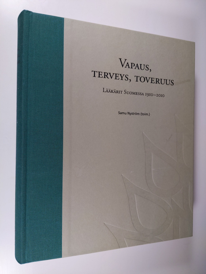 Samu Nyström : Vapaus, terveys, toveruus : lääkärit Suome...