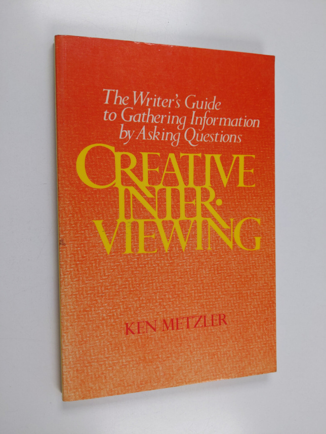 Ken Metzler : Creative interviewing : the writer's guide ...