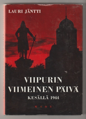 Lauri Jäntti: Viipurin viimeinen päivä kesällä 1944