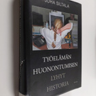 Juha Siltala : Työelämän huonontumisen lyhyt historia : M... - pikkukuva 1