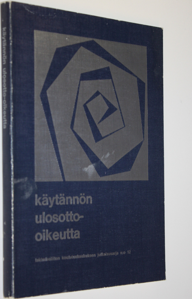 Käytännön ulosotto-oikeutta : teoksen aineisto perustuu l...