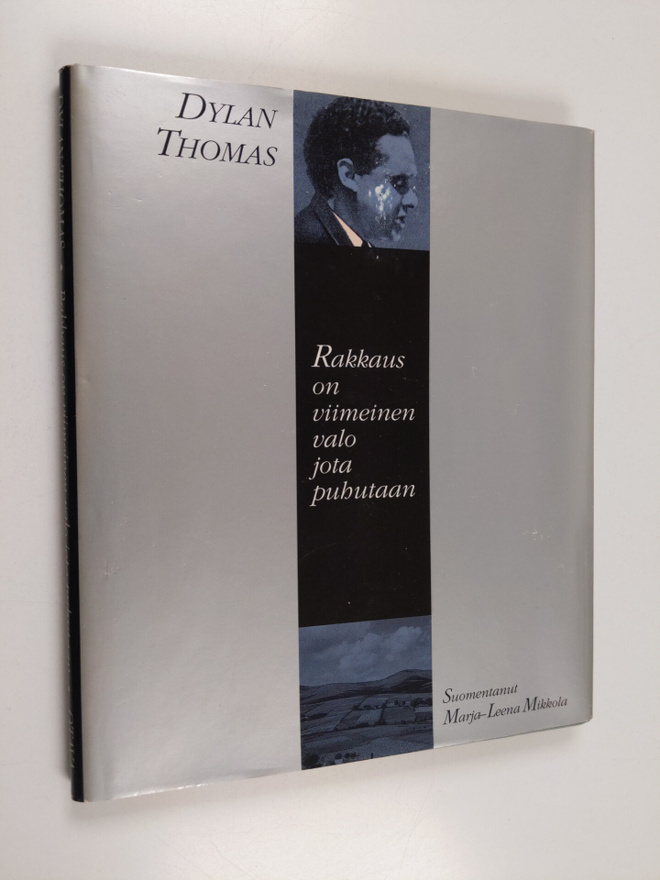 Dylan Thomas : Rakkaus on viimeinen valo jota puhutaan : ...
