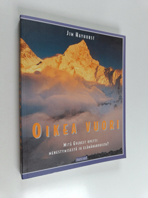 Jim Hayhurst : Oikea vuori : mitä Everest opetti menestym...