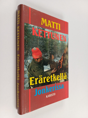 Matti Kettunen : Eräretkellä Jonkerissa ja muita metsästy...