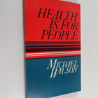 Michael Wilson : Health is for people - pikkukuva 1