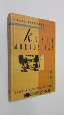 Saara Kinnunen : Kohti murrosikää : tärkeät keskilapsuude...