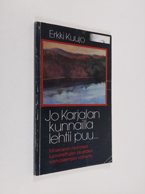 Erkki Kuujo : Jo Karjalan kunnailla lehtii puu : Moskovan...