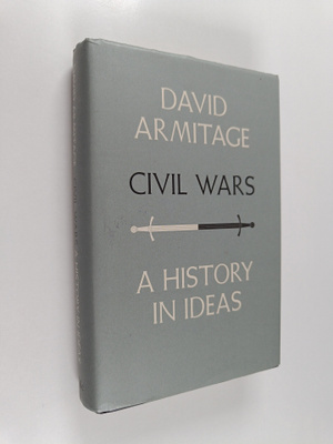 David Armitage : Civil wars : a history in ideas