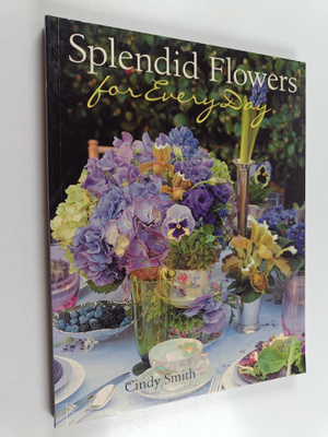 Cindy Smith : Splendid Flowers for Every Day
