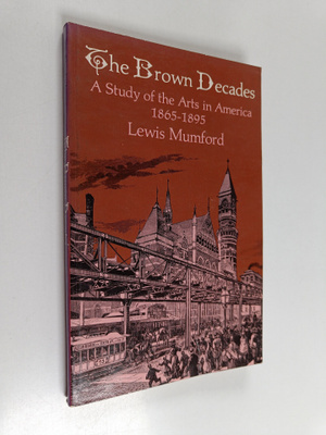 Lewis Mumford : The Brown Decades - A Study of the Arts i...