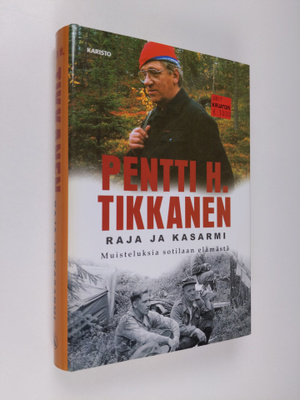 Pentti H. Tikkanen : Raja ja kasarmi : muisteluksia sotil...