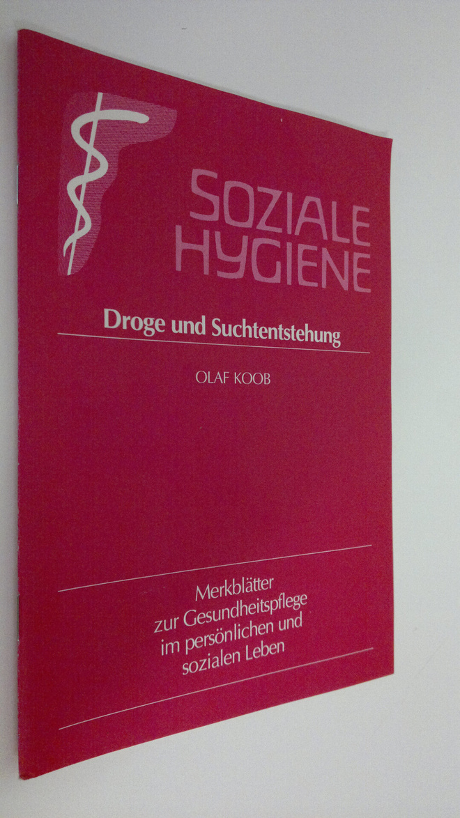 Olaf Koob : Soziale Hygiene : Droge und Suchtentstehung