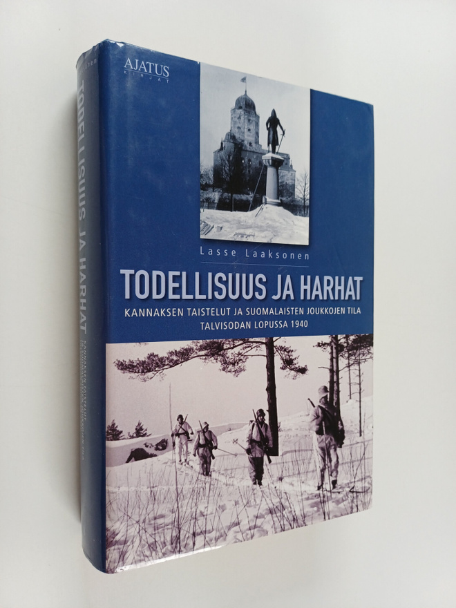 Lasse Laaksonen : Todellisuus ja harhat : Kannaksen taist...
