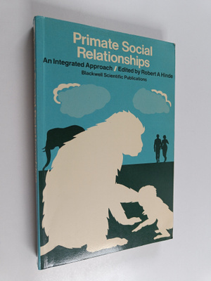 Robert A. Hinde : Primate social relationships : an integ...