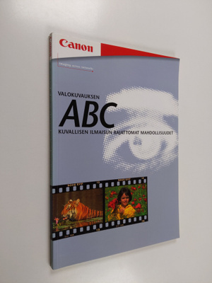 Valokuvauksen ABC : Kuvallisen ilmaisun rajattomat mahdol...