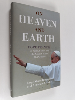 Pope Francis ym. : On Heaven and Earth - Pope Francis on ...