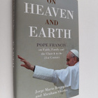 Pope Francis ym. : On Heaven and Earth - Pope Francis on ... - pikkukuva 1