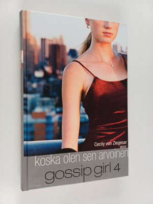 Cecily Von Ziegesar : Gossip girl - Koska olen sen arvoinen