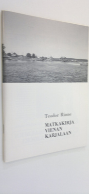 Teodor Rinne : Matkakirja Vienan Karjalaan (signeerattu)
