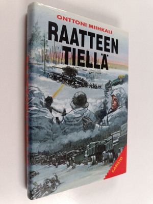 Onttoni Miihkali : Raatteen tiellä : muistoja ja kokemuksia