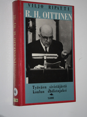 Viljo Ripatti : R H Oittinen : työväen sivistäjästä koulu...