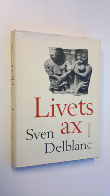 Sven Delblanc : Livets ax