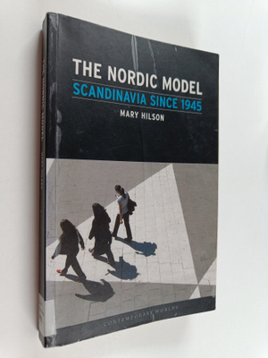 Mary Hilson : The Nordic model : Scandinavia since 1945