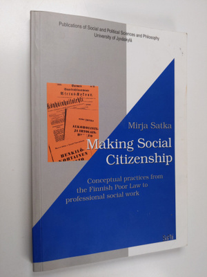 Mirja Satka : Making Social Citizenship : Conceptual Prac...