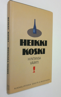 Heikki Koski : Hintansa väärti : alkoholipitoisia esseitä...