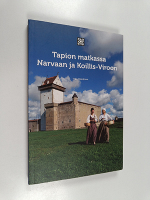 Tapio Mäkeläinen : Tapion matkassa Narvaan ja Koillis-Viroon