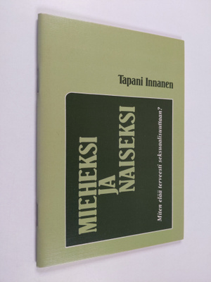Tapani Innanen : Mieheksi ja naiseksi : miten elää tervee...