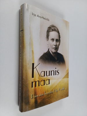 Irja Aro-Heinilä : Kaunis maa : painosten herratar Hilja ...