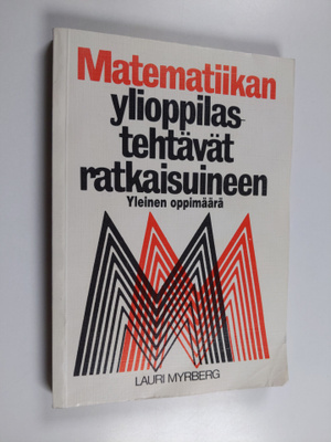 Lauri Myrberg : Matematiikan ylioppilastehtävät ratkaisui...