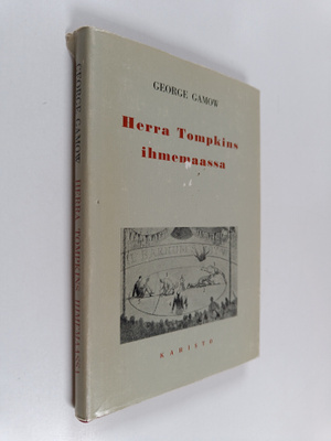 G.[= George] Gamow : Herra Tompkins ihmemaassa : eli tari...