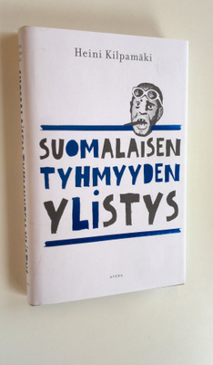 Heini Kilpamäki : Suomalaisen tyhmyyden ylistys