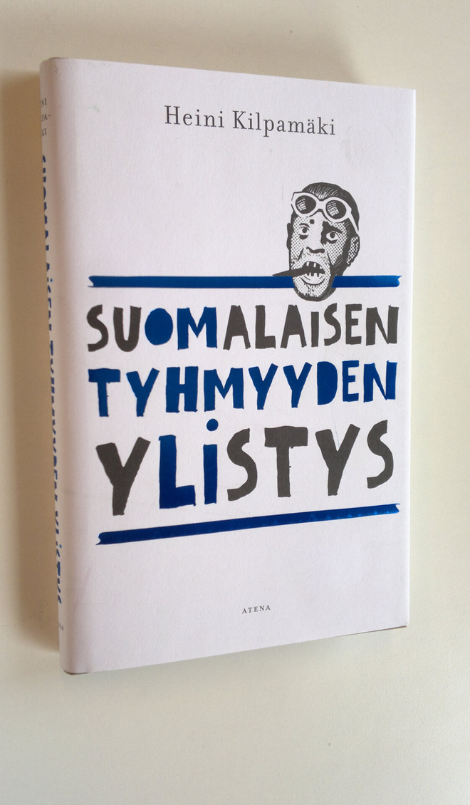 Heini Kilpamäki : Suomalaisen tyhmyyden ylistys