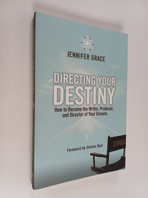 Jennifer Grace : Directing Your Destiny : How to Become t...