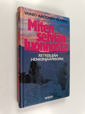 Kari Vainio : Miten selviän luonnossa : retkeilijän henki...