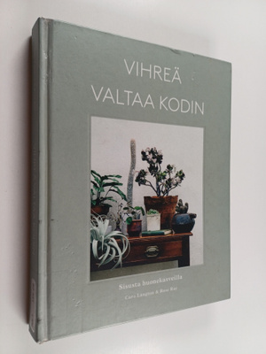 Caro Langton : Vihreä valtaa kodin : sisusta huonekasveilla