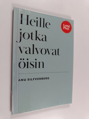 Silfverberg Anu : Heille jotka valvovat öisin