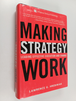 Lawrence G. Hrebiniak : Making strategy work : leading ef...