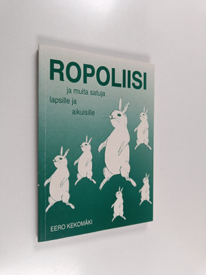 Eero Kekomäki : Ropoliisi ja muita satuja lapsille ja aik...