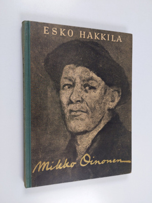 Esko Hakkila : Mikko Oinonen : Karjalan saloilta taiteen ...